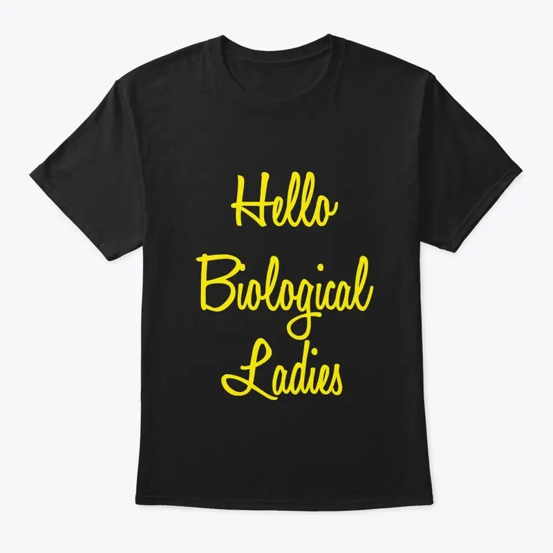 Hello Biological Ladies 